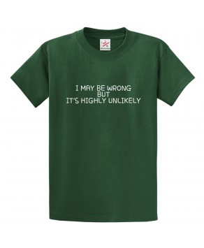 I May Be Wrong But It's Highly Unlikely Classic Unisex Kids and Adults T-Shirt